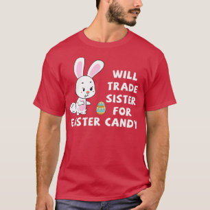 Camiseta Will Trade Sister For Easter Candy Funny Easter Da