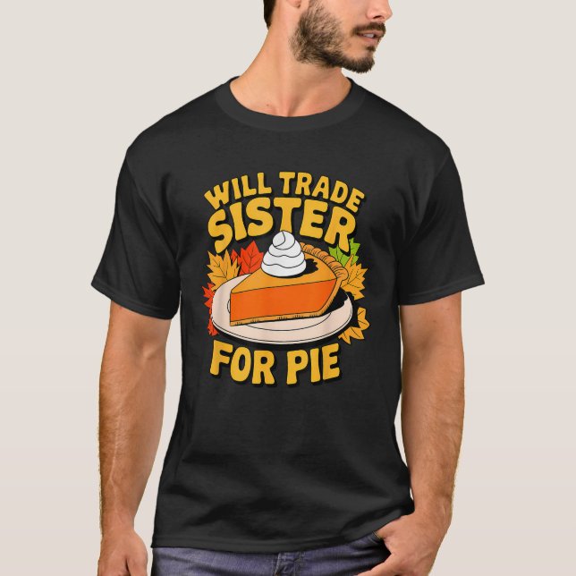 Camiseta Will Trade Sister For Pie Funny Fall Family Thanks (Anverso)