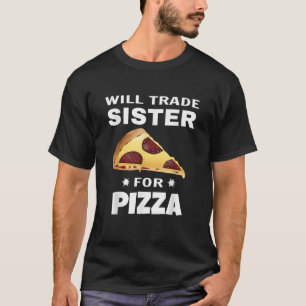 Camiseta Will Trade Sister For Pizza Funny Mating Kids Gi