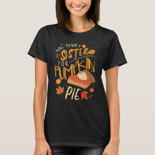 Camiseta Will Trade Sister For Pumpkin Pie