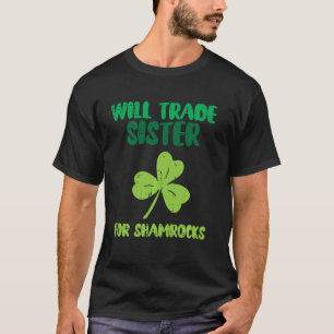 Camiseta Will Trade Sister For Shamrock Funny St Patricks D