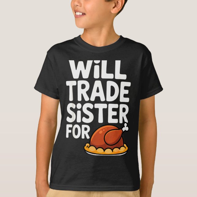 Camiseta Will Trade Sister For Turkey Funny Thanksgiving Di (Anverso)