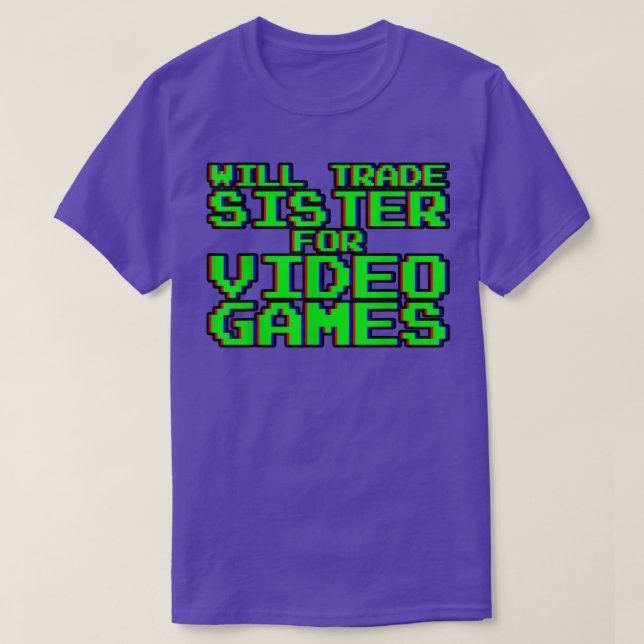 Camiseta Will Trade Sister for Video Games ----- (Diseño del anverso)