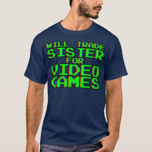 Camiseta Will Trade Sister para videojuegos —