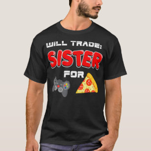 Camiseta Will Trade Sister Para Videojuegos Y Pizza Brothe