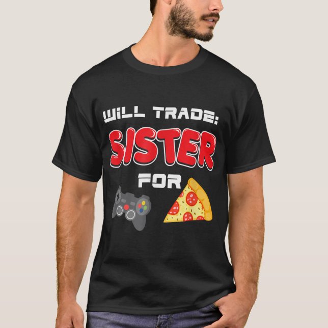 Camiseta Will Trade Sister Para Videojuegos Y Pizza Brothe (Anverso)