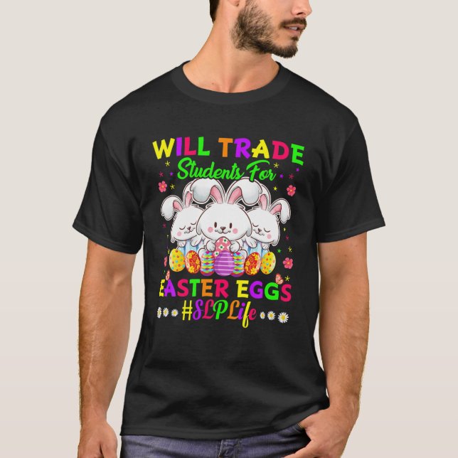 Camiseta Will Trade Students For Easter Eggs Happy Easter D (Anverso)