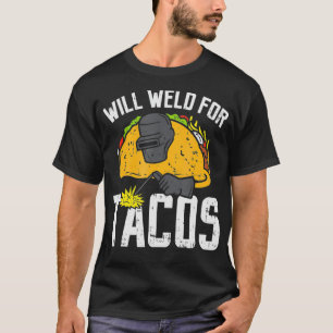Camiseta Will Weld For Tacos Funny Welder Welders Welders 