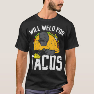 Camiseta Will Weld For Tacos Funny Welder Welders Welders 