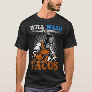 Camiseta Will Weld For Tacos Funny Welder Welders Welders W