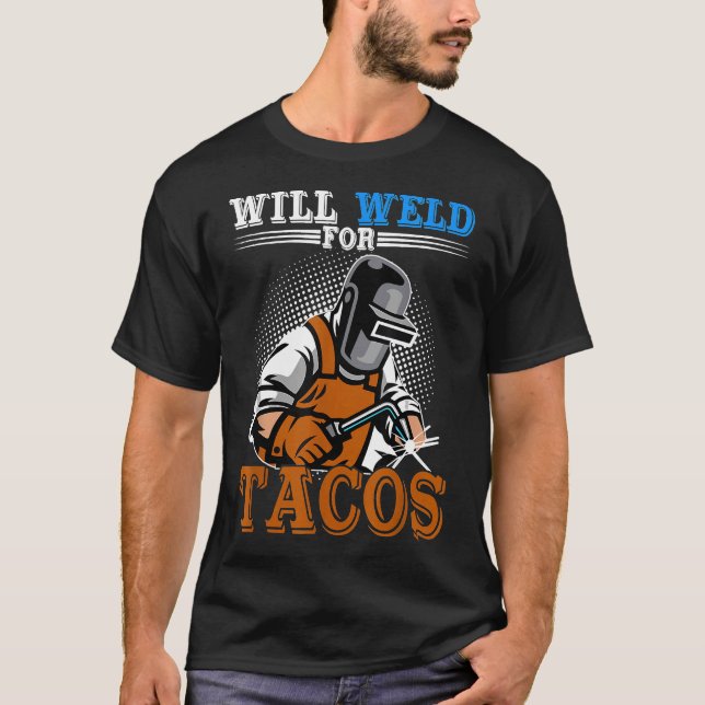 Camiseta Will Weld For Tacos Funny Welder Welders Welders W (Anverso)