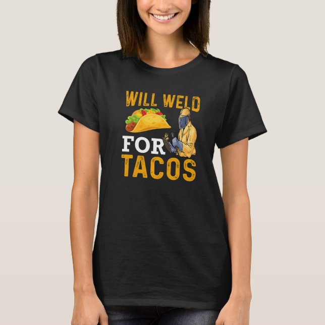 Camiseta Will Weld For Tacos Welder Welding Steelworker  1 (Anverso)