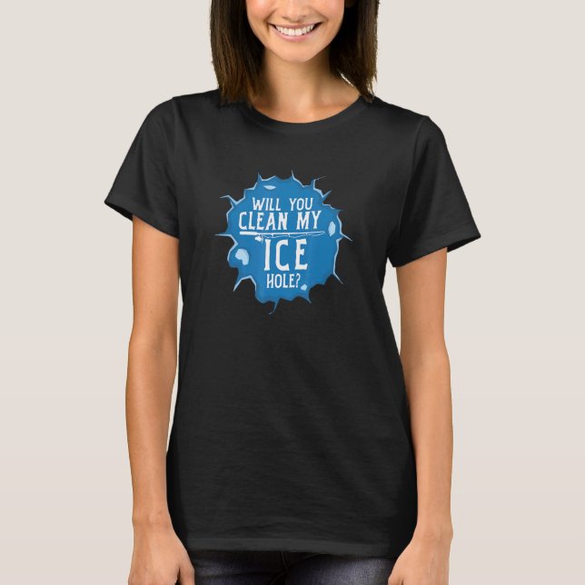 Camiseta Will You Clean My Ice Hole Fishing Pun (Anverso)