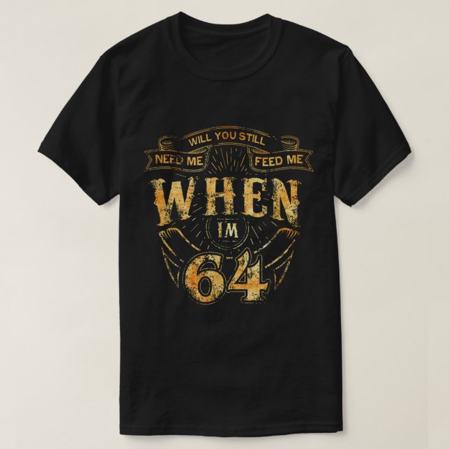 Camiseta Will you still love Me when Im 64 Music 64th Birth (Diseño del anverso)