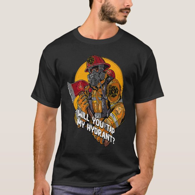 Camiseta Will You Tap My Hydrant  Firefighter Humor Fireman (Anverso)