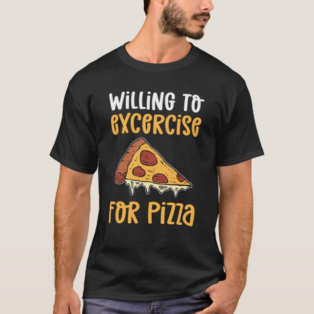 Camiseta Willing To Exercise For Pizza Pizza Maker Pizza Ma (Anverso)
