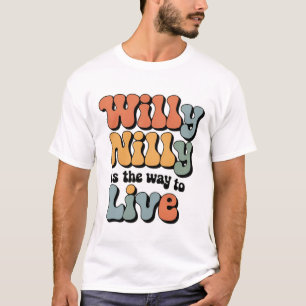 Camiseta Willy Nilly es la forma de vivir