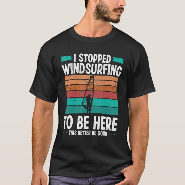 Camiseta Windsurfer I stopped windsurfing to be here Funny  (Anverso)