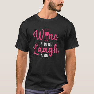 Camiseta Wine A Little Laugh A Lot Wine Lover Wine