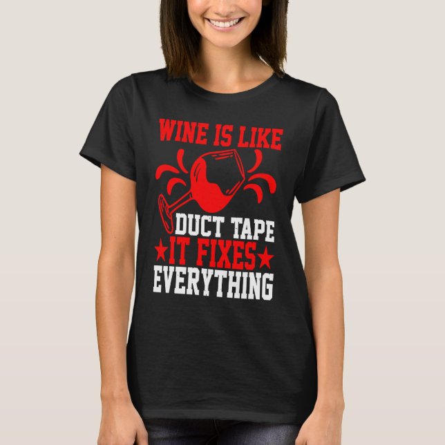 Camiseta Wine Is Like Duct Tape It Fixes Everything (Anverso)