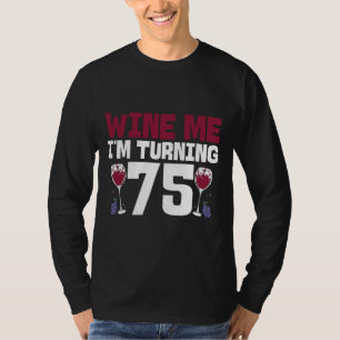 Camiseta Wine Me Estoy Cumpliendo 75 Años Bebiendo 75 Años
