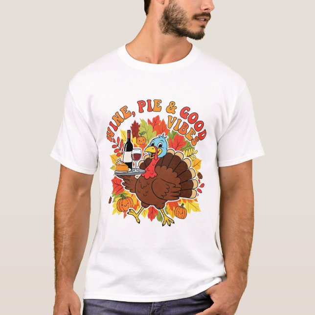 Camiseta Wine Pie and Good Vibes Funny Thanksgiving Turkey (Anverso)
