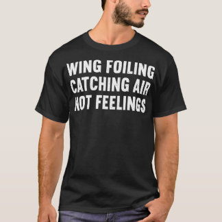 Camiseta Wing Foiling Catching Air Not Feelings