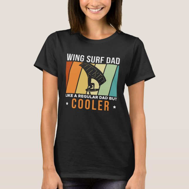 Camiseta Wing Surf Dad Like A Regular Dad But Cooler Father (Anverso)