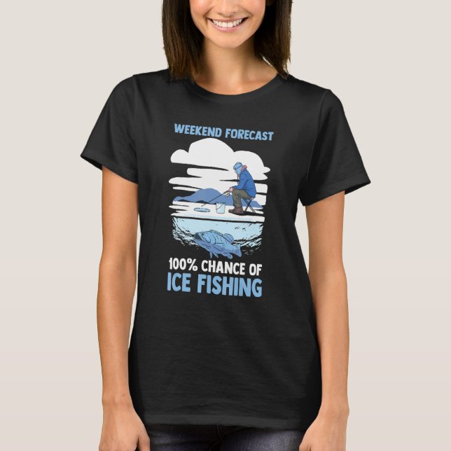 Camiseta Winter Fisherman  Weekend Forecast 100 Of Ice Fish (Anverso)