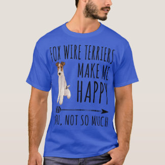 Camiseta Wire Fo Terriers Make Me Happy You Not So Much Dog