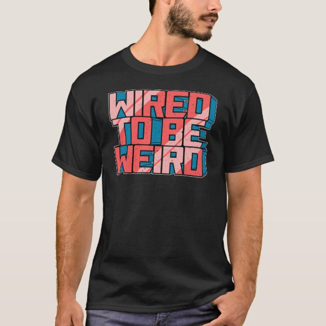 Camiseta Wired para ser Weird Weirdo Robot Geek Robotic Wir (Anverso)