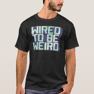 Camiseta Wired para ser Weird Weirdo Robot Geek Robotic Wir