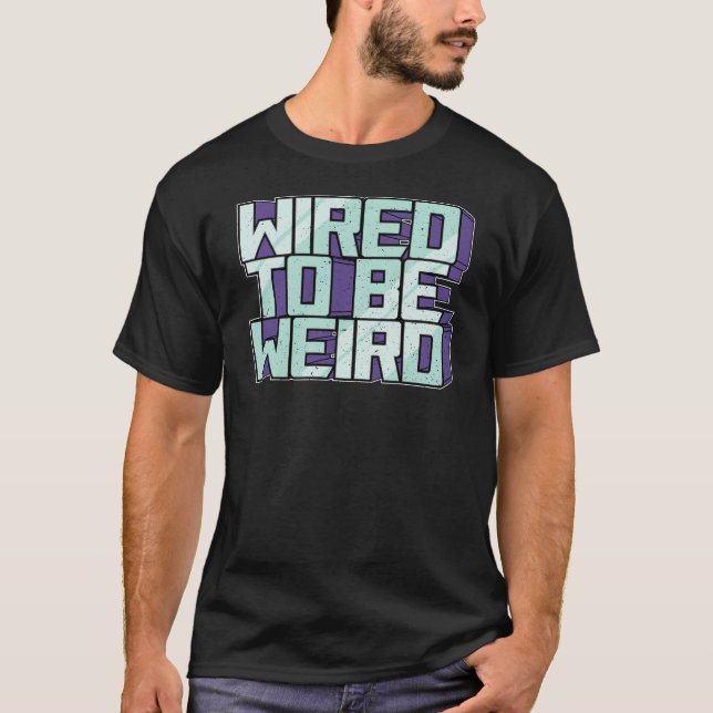 Camiseta Wired para ser Weird Weirdo Robot Geek Robotic Wir (Anverso)