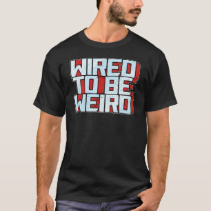 Camiseta Wired para ser Weird Weirdo Robot Geek Robotic Wir