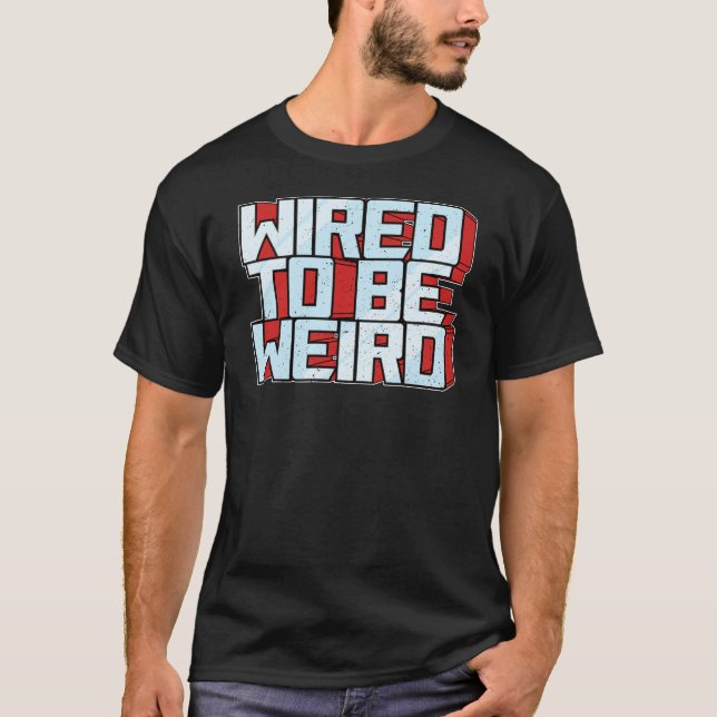 Camiseta Wired para ser Weird Weirdo Robot Geek Robotic Wir (Anverso)