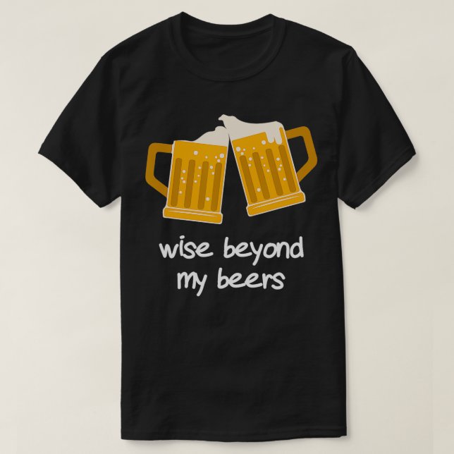 Camiseta Wise Beyond My Beers Funny Beer (Diseño del anverso)