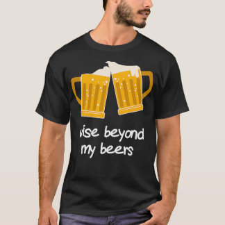 Camiseta Wise Beyond My Beers Funny Beer
