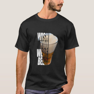 Camiseta Wish You Were Beer" Funny Drinking Pun Design