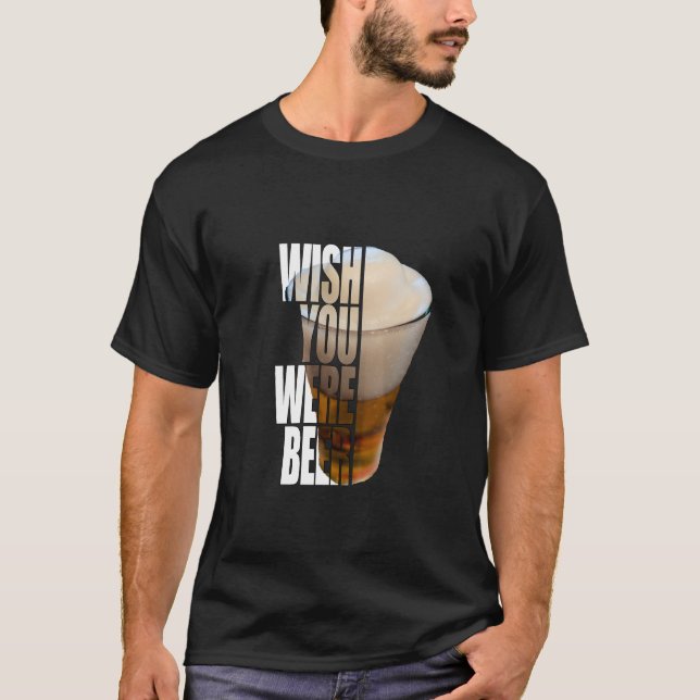 Camiseta Wish You Were Beer" Funny Drinking Pun Design (Anverso)