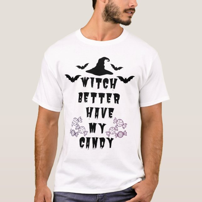Camiseta  Witch Better Have My Candy Funny Halloween Tee (Anverso)
