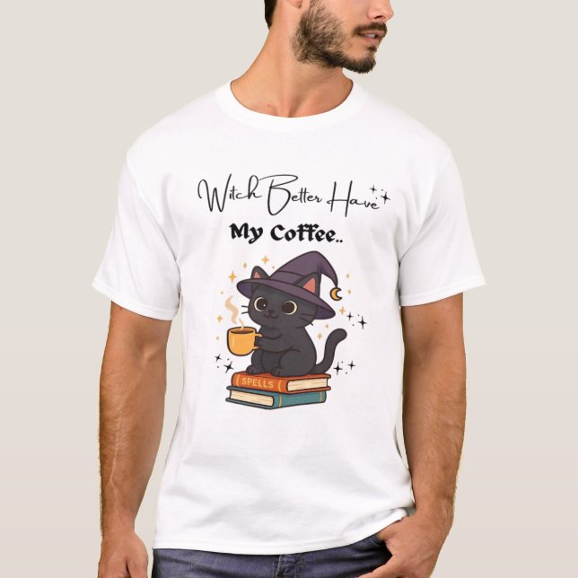 Camiseta Witch Better Have My Coffee Classic T-Shirt (Anverso)
