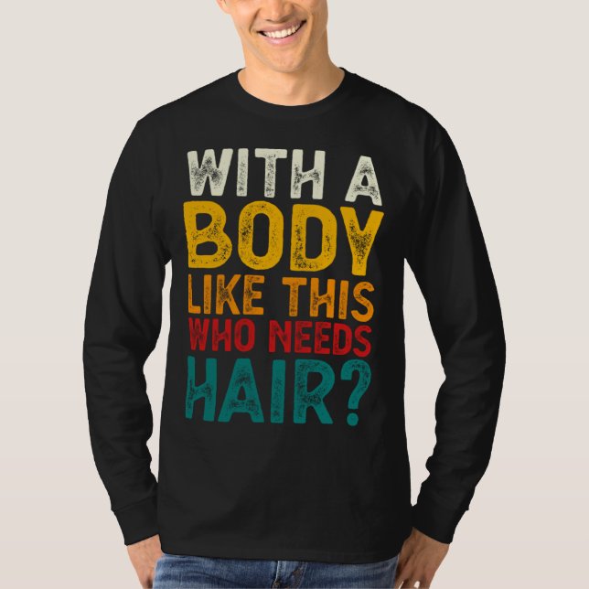Camiseta With A Body Like This Who Needs Hair  Bald Men  1 (Anverso)