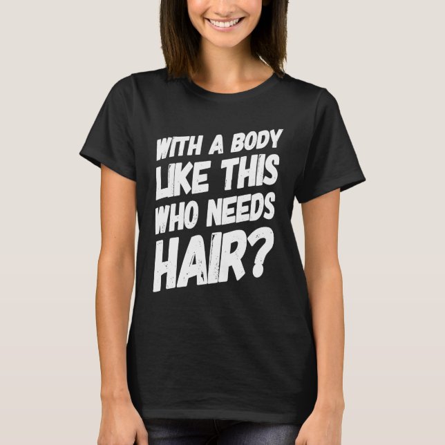 Camiseta With A Body Like This Who Needs Hair  Bald Workout (Anverso)