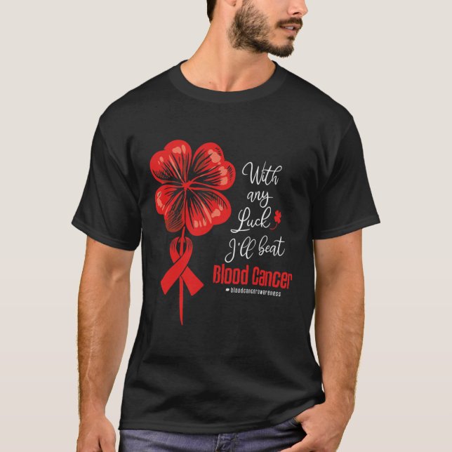 Camiseta With Any Luck I'll Beat Blood Cancer Awareness  (Anverso)