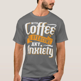 Camiseta With Coffee I Overcome Any Anxiety Awareness Menta