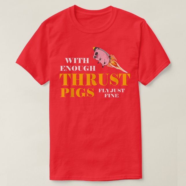 Camiseta With Enough Thrust Pigs Fly Just Fine Funny Engine (Diseño del anverso)