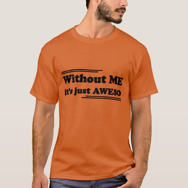 Camiseta Without ME it's just AWESO (Anverso)