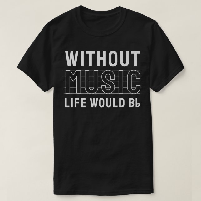 Camiseta Without Music Life Would B Flat Musician 3322 (Diseño del anverso)