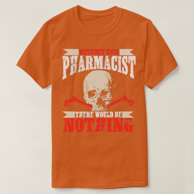 Camiseta Without This Pharmacist There Would Be Nothing Fun (Diseño del anverso)
