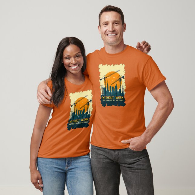 Camiseta Without Work Nothing Is Sustained Labor Day Worker (Unisexo)